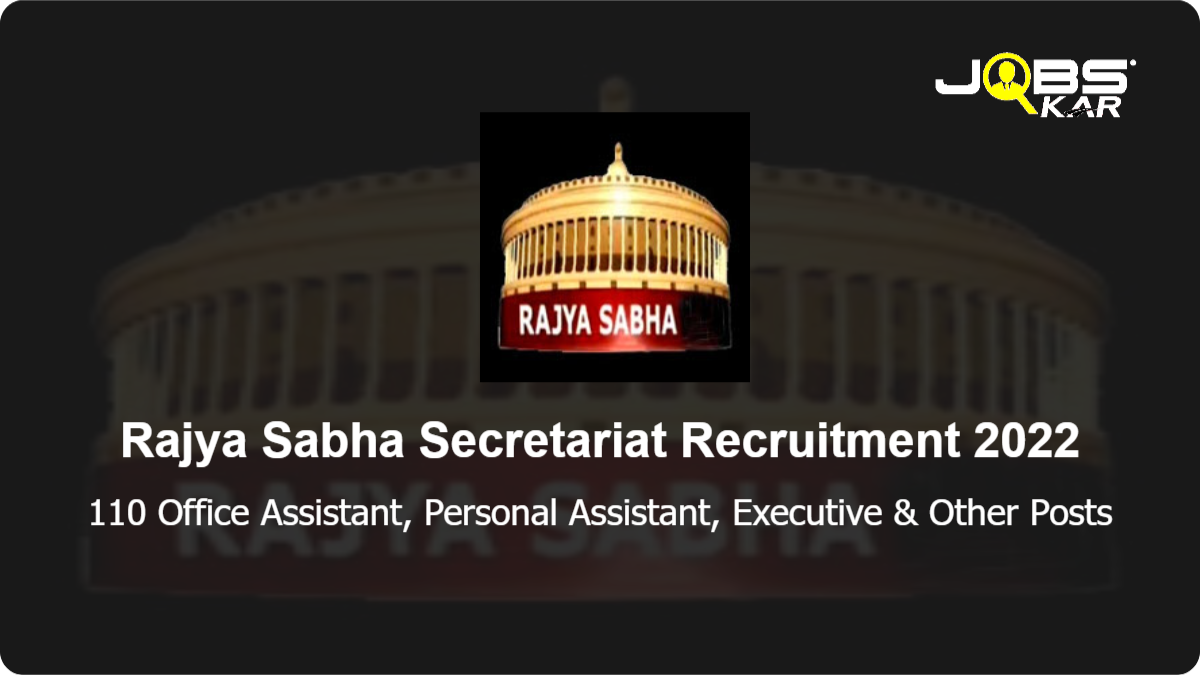 Rajya Sabha Secretariat Recruitment 2022: Apply for 110 Office Assistant, Personal Assistant, Executive, Translator, Legislative/ Committee/ Executive/ Protocol Officer & Other Posts