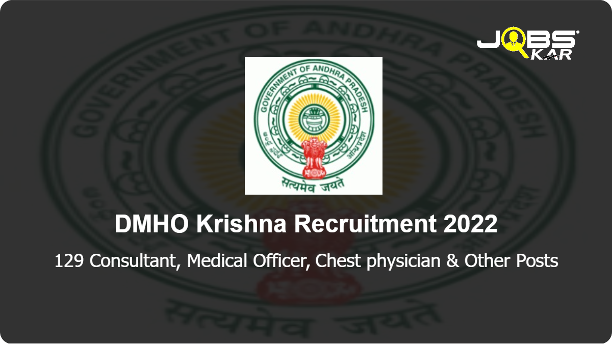 DMHO Krishna Recruitment 2022: Walk in for 129 Consultant, Medical Officer, Chest physician, Cardiologist & Other Posts