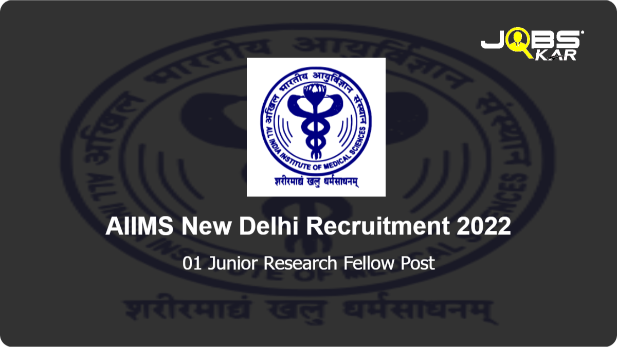 AIIMS New Delhi Recruitment 2022: Apply Online for Junior Research Fellow Post