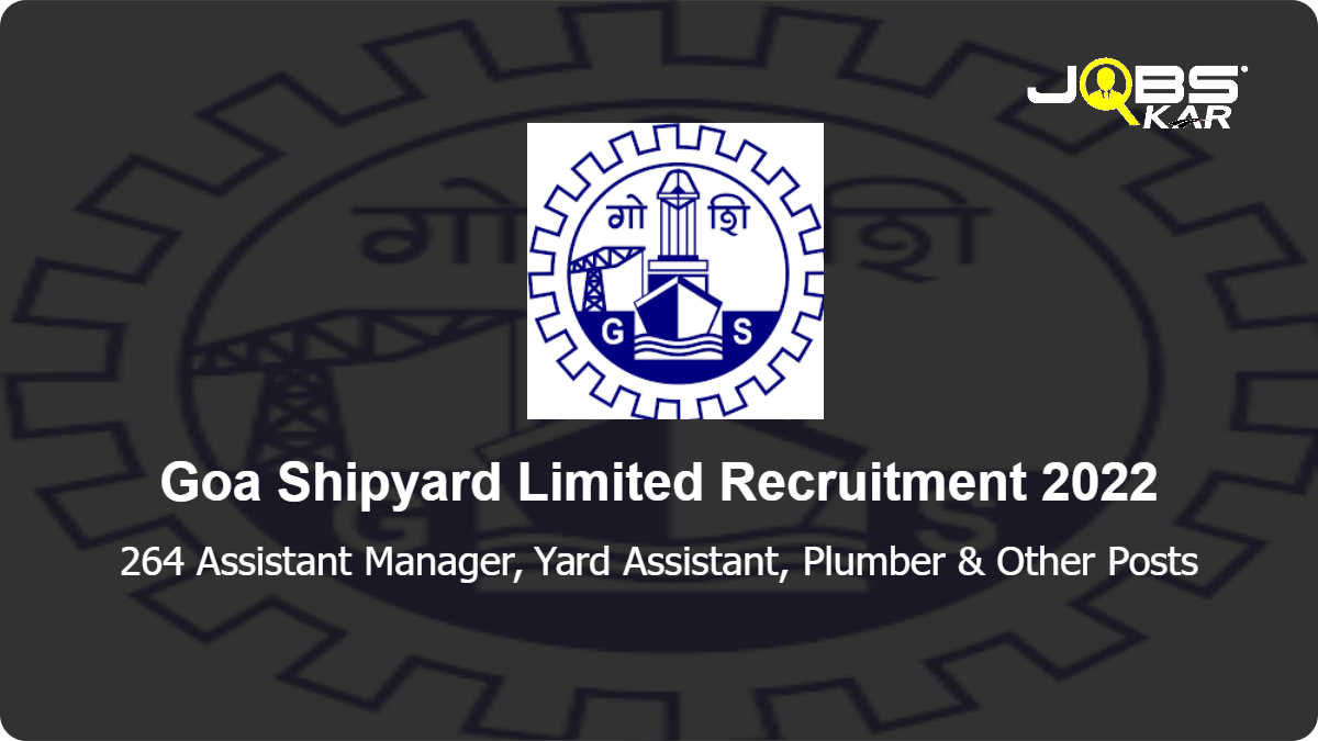 Goa Shipyard Limited Recruitment 2022: Apply Online for 264 Assistant Manager, Yard Assistant, Plumber, Technical Assistant & Other Posts