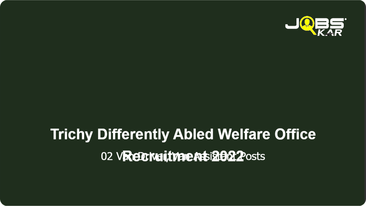 Trichy Differently Abled Welfare Office Recruitment 2022: Apply for Van Driver, Van Assistant Posts