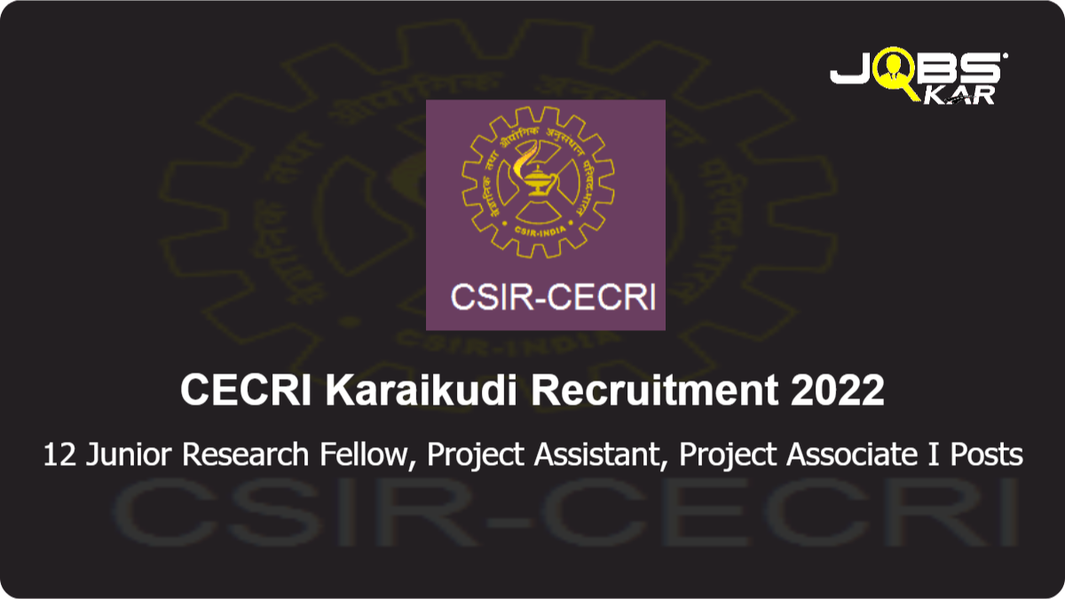 CECRI Karaikudi Recruitment 2022: Walk in for 12 Junior Research Fellow, Project Assistant, Project Associate I Posts