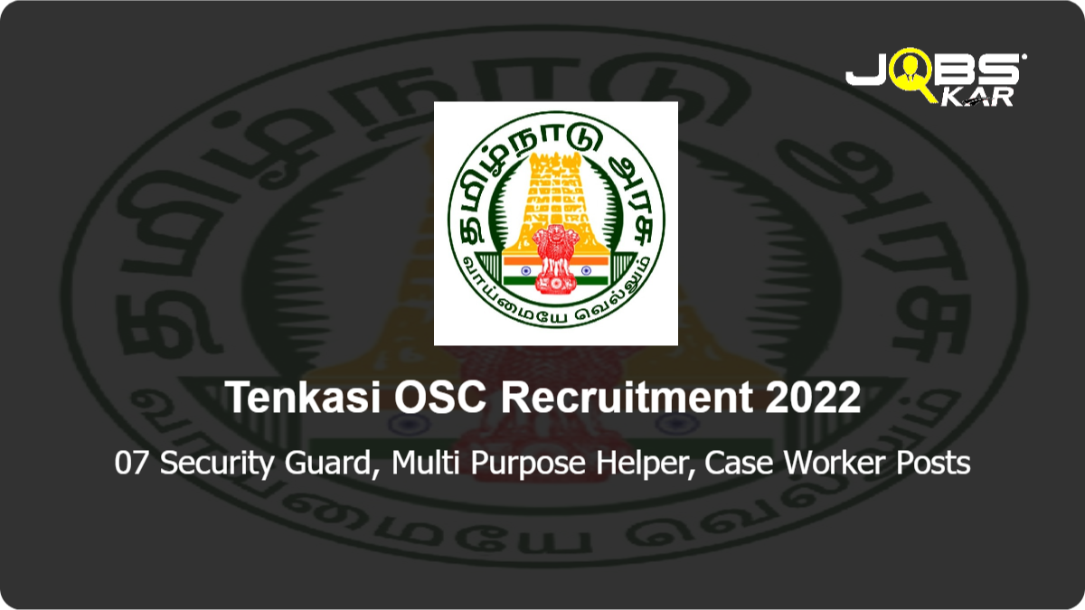 Tenkasi OSC Recruitment 2022: Apply for 07 Security Guard, Multi Purpose Helper, Case Worker Posts