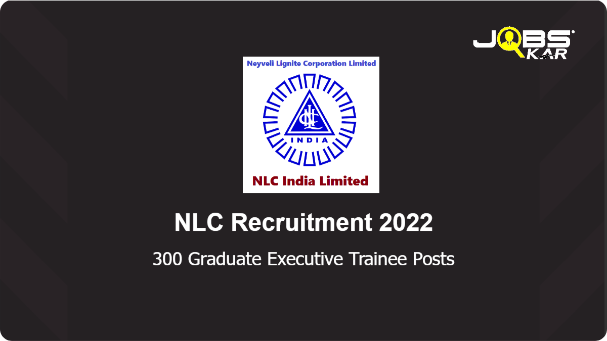 NLC Recruitment 2022: Apply Online for 300 Graduate Executive Trainee Posts