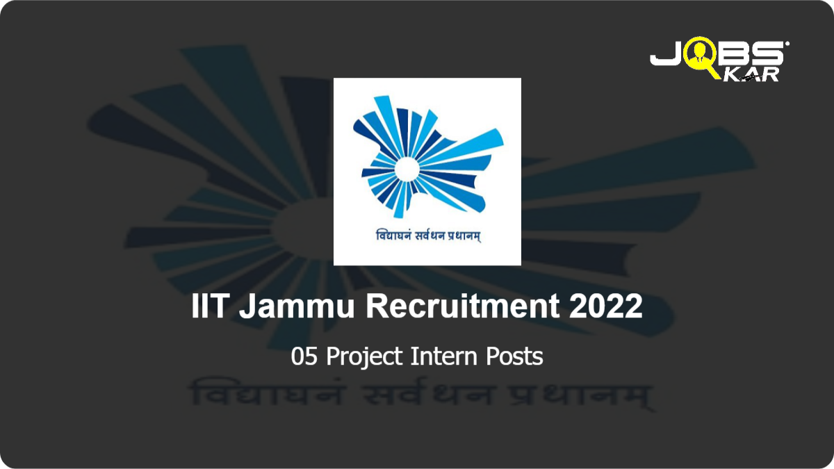 IIT Jammu Recruitment 2022: Apply Online for 05 Project Intern Posts