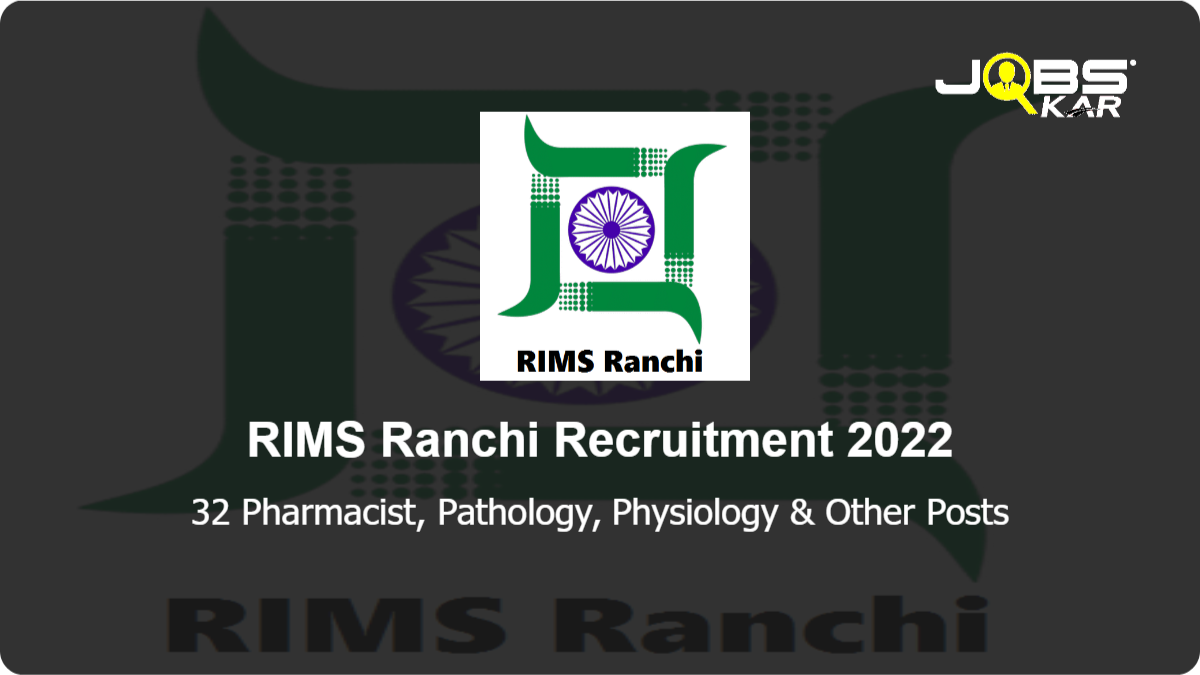 RIMS Ranchi Recruitment 2022: Walk in for 32 Pharmacist, Pathology, Physiology, Biochemist Posts