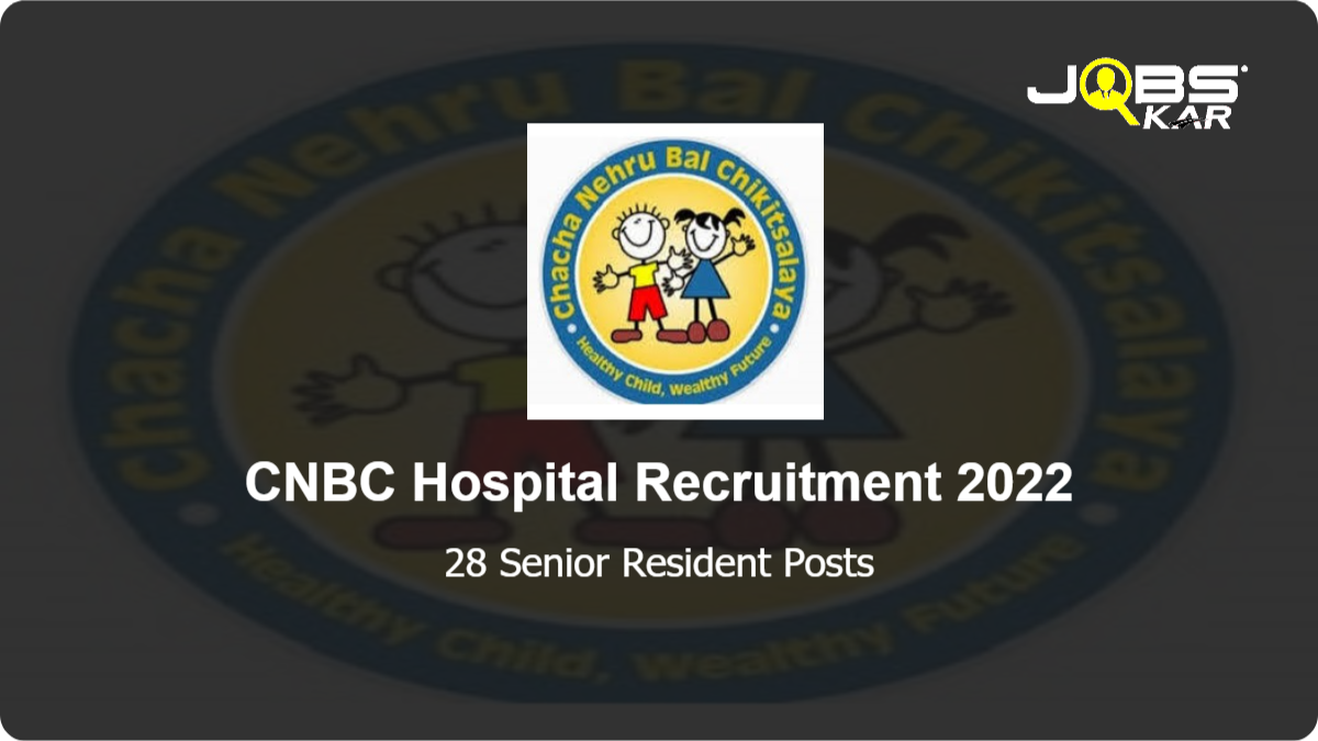 CNBC Hospital Recruitment 2022: Walk in for 28 Senior Resident Posts