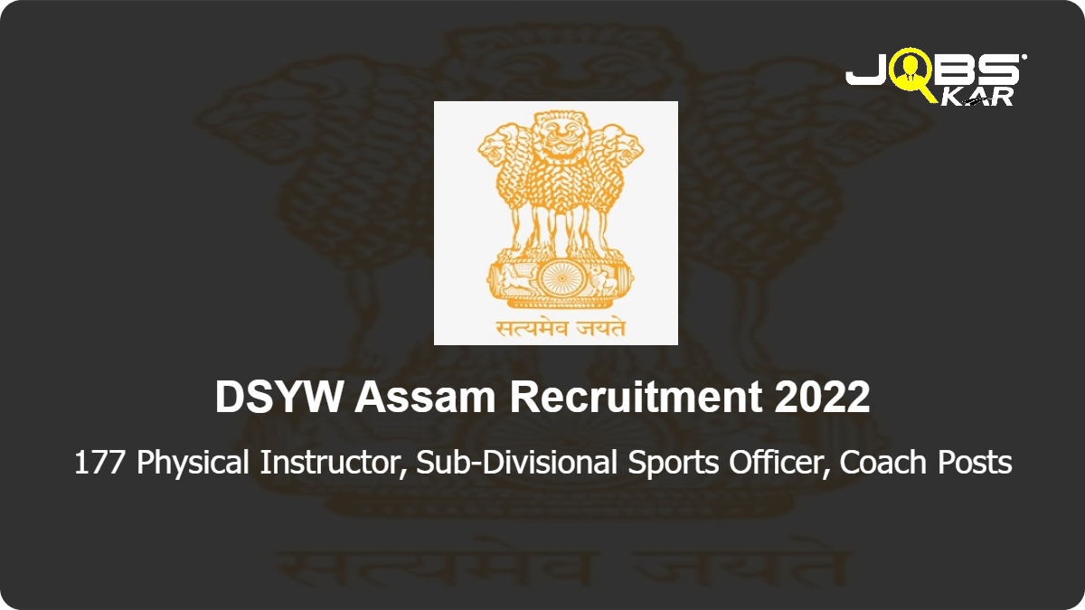 DSYW Assam Recruitment 2022: Apply for 177 Physical Instructor, Sub-Divisional Sports Officer, Coach Posts