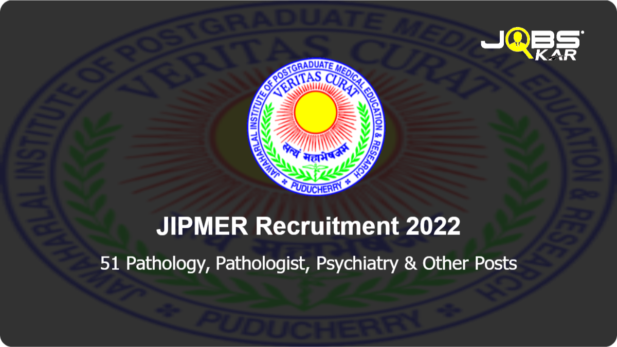JIPMER Recruitment 2022: Apply Online for 51 Pathology, Pathologist, Psychiatry, Orthotist, Neonatologist, Orthopedic, Pulmonologist & Other Posts