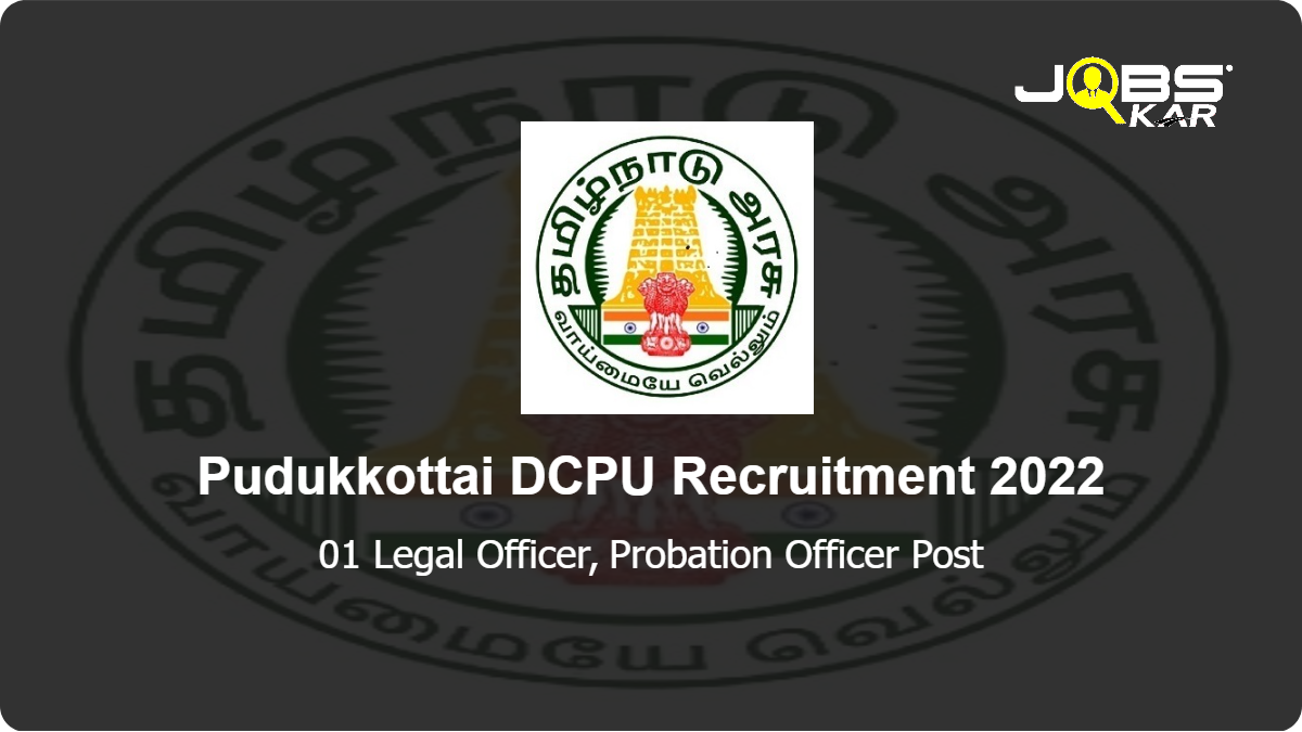 Pudukkottai DCPU Recruitment 2022: Apply for Legal Officer, Probation Officer Post