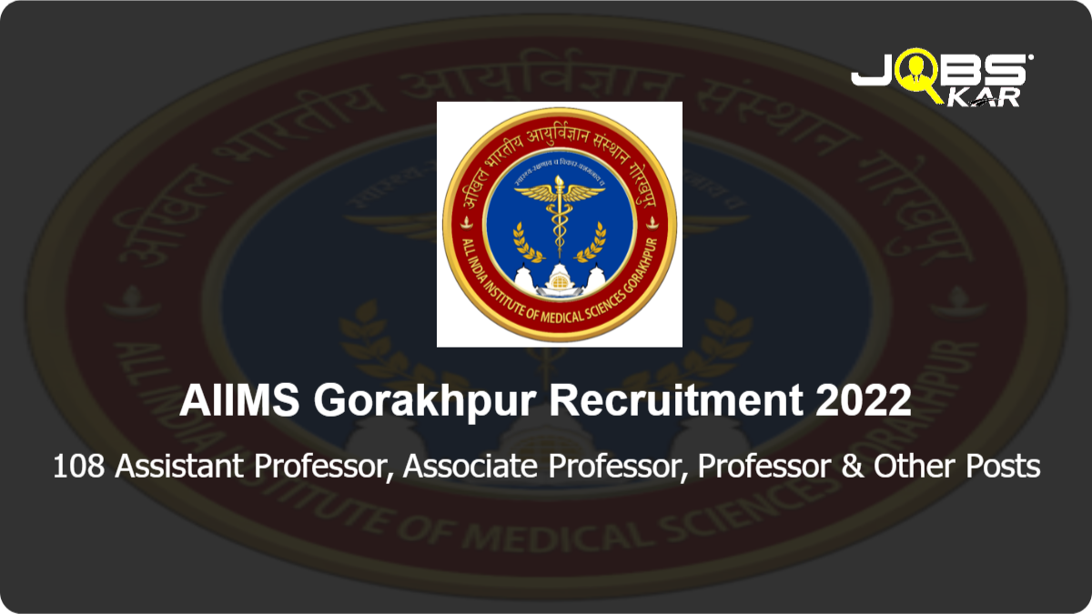 AIIMS Gorakhpur Recruitment 2022: Apply for 108 Assistant Professor, Associate Professor, Professor, Additional Professor Posts