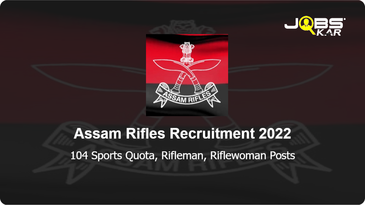 Assam Rifles Recruitment 2022: Apply Online for 104 Rifleman, Riflewoman Posts