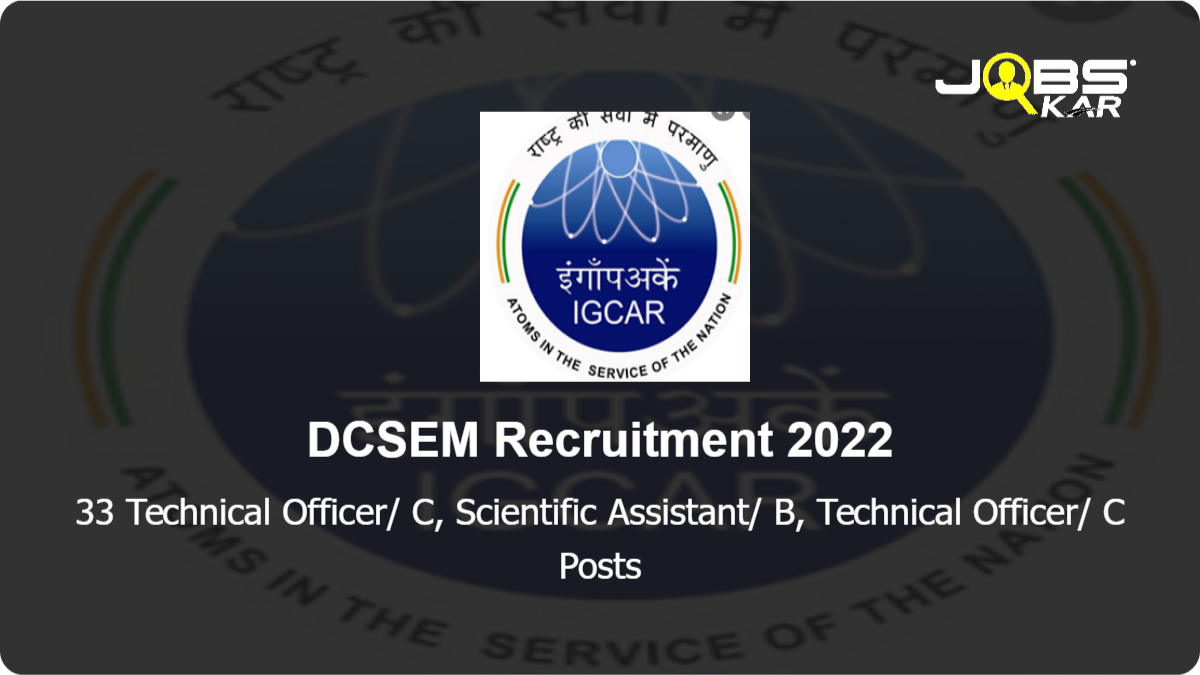 DCSEM Recruitment 2022: Apply for 33 Technical Officer/ C, Scientific Assistant/ B, Technical Officer/ C Posts