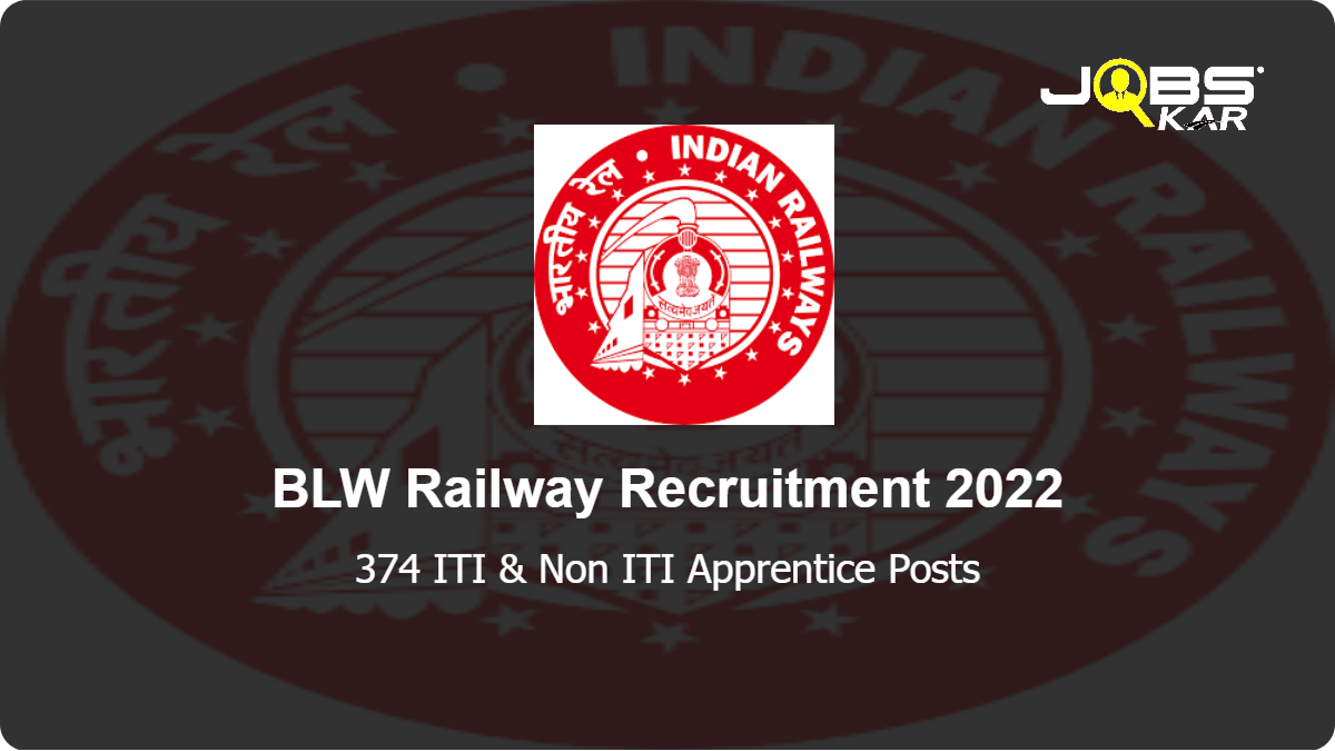 BLW Railway Recruitment 2022: Apply for 374 ITI & Non ITI Apprentice Posts