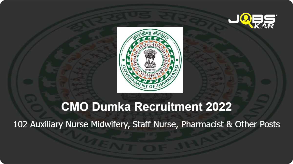 CMO Dumka Recruitment 2022: Apply for 102 Auxiliary Nurse Midwifery, Staff Nurse, Pharmacist, Lab Technician & Other Posts