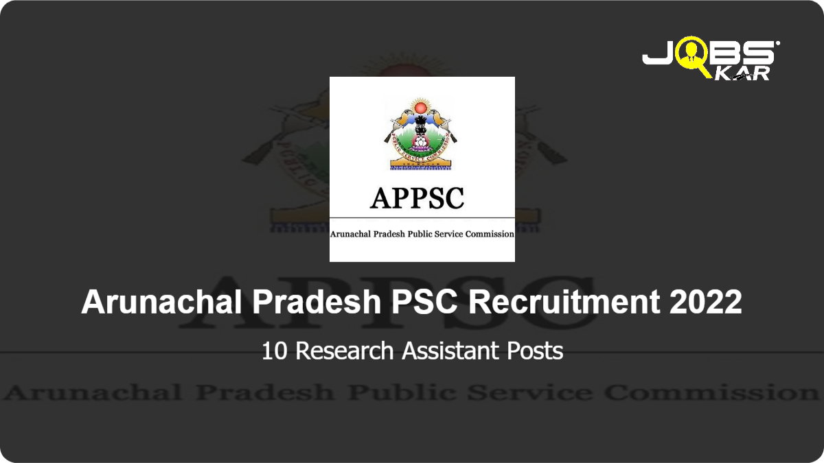 Arunachal Pradesh PSC Recruitment 2022: Apply Online for 10 Research Assistant Posts