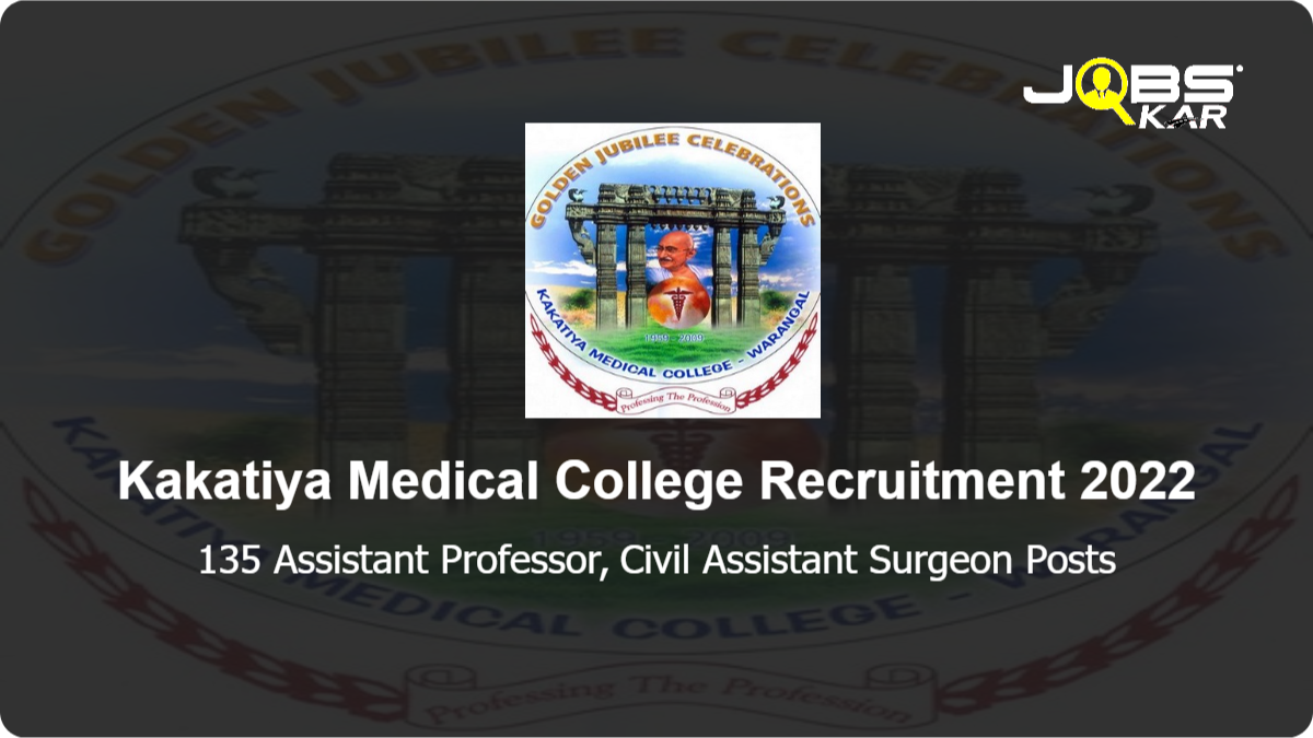 Kakatiya Medical College Recruitment 2022: Apply for 135 Assistant Professor, Civil Assistant Surgeon Posts