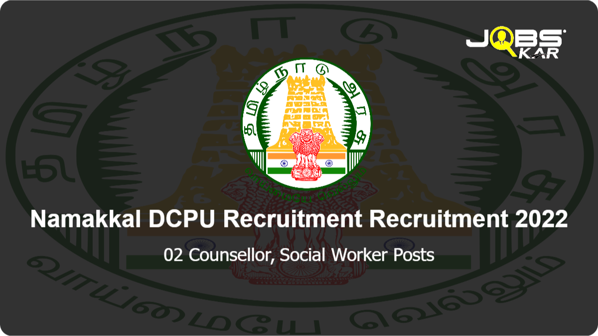 Namakkal DCPU Recruitment Recruitment 2022: Apply for Counsellor, Social Worker Posts