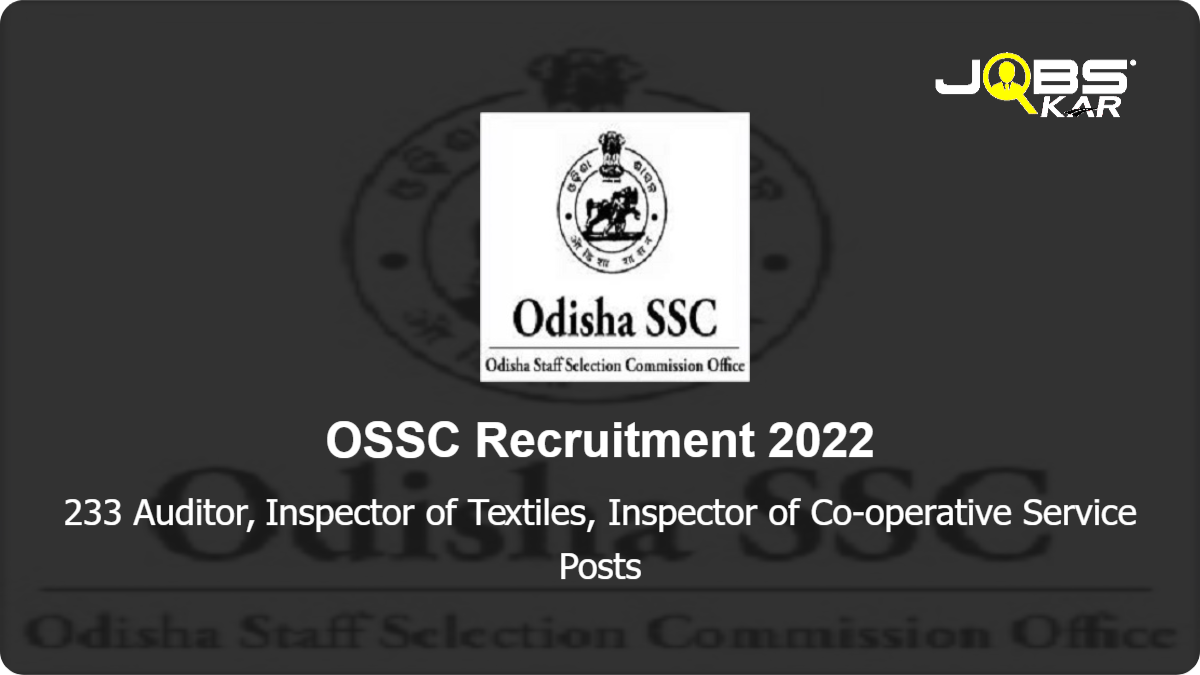 OSSC Recruitment 2022: Apply Online for 233 Auditor, Inspector of Textiles, Inspector of Co-operative Service Posts