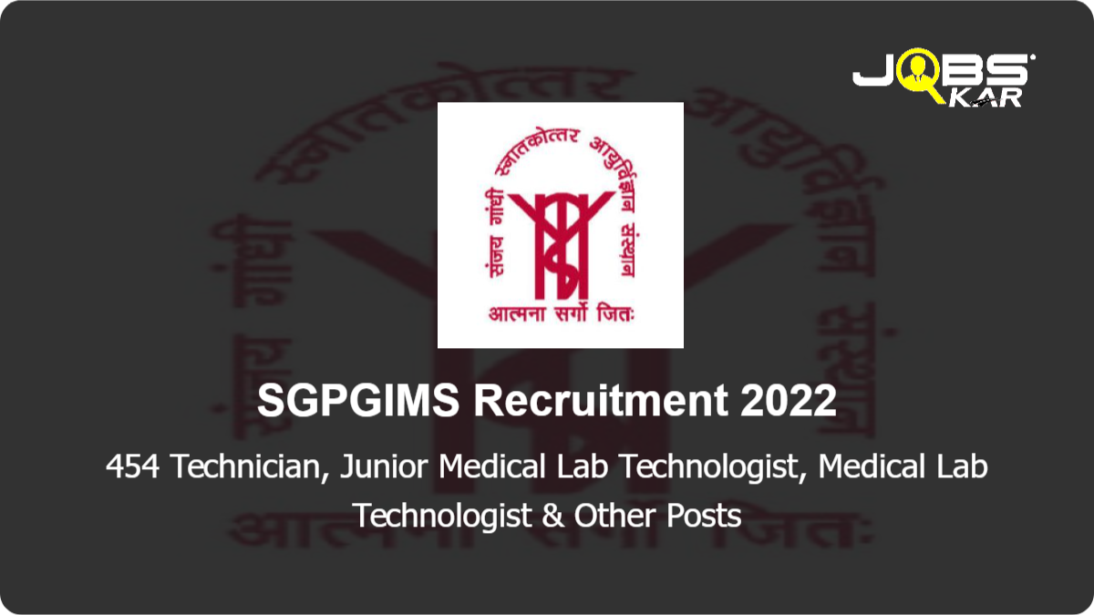 SGPGIMS Recruitment 2022: Apply Online for 454 Technician, Junior Medical Lab Technologist, Medical Lab Technologist, Sister Grade-II Posts