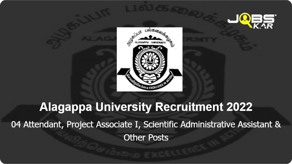 Alagappa University Recruitment 2022: Apply Online for Attendant, Project Associate I, Scientific Administrative Assistant, Project Scientist I Posts