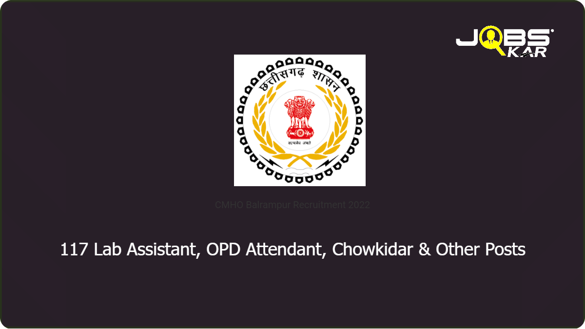 CMHO Balrampur Recruitment 2022: Walk in for 117 Lab Assistant, OPD Attendant, Chowkidar, Ward Boy, Cook & Other Posts