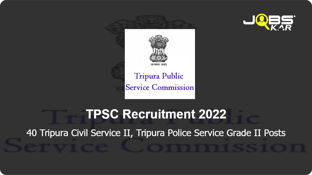 TPSC Recruitment 2022: Apply Online for 40 Tripura Civil Service II, Tripura Police Service Grade II Posts