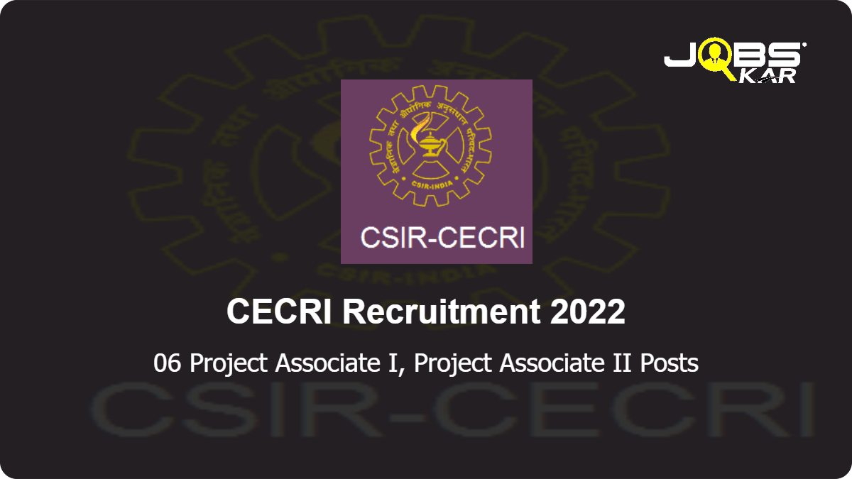 CECRI Recruitment 2022: Walk in for 06 Project Associate I, Project Associate II Posts