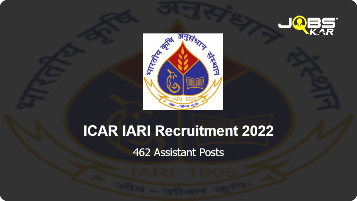 ICAR IARI Recruitment 2022: Apply Online for 462 Assistant Posts (Last Date Extended)