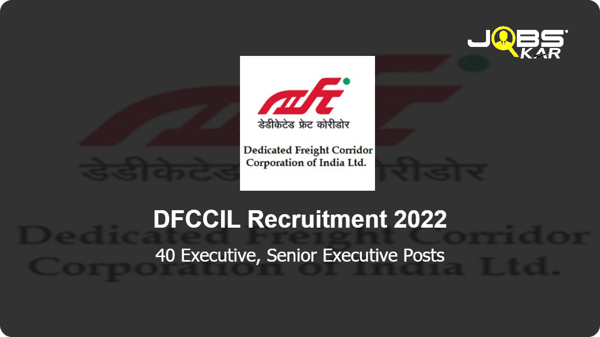 DFCCIL Recruitment 2022: Apply for 40 Executive, Senior Executive Posts