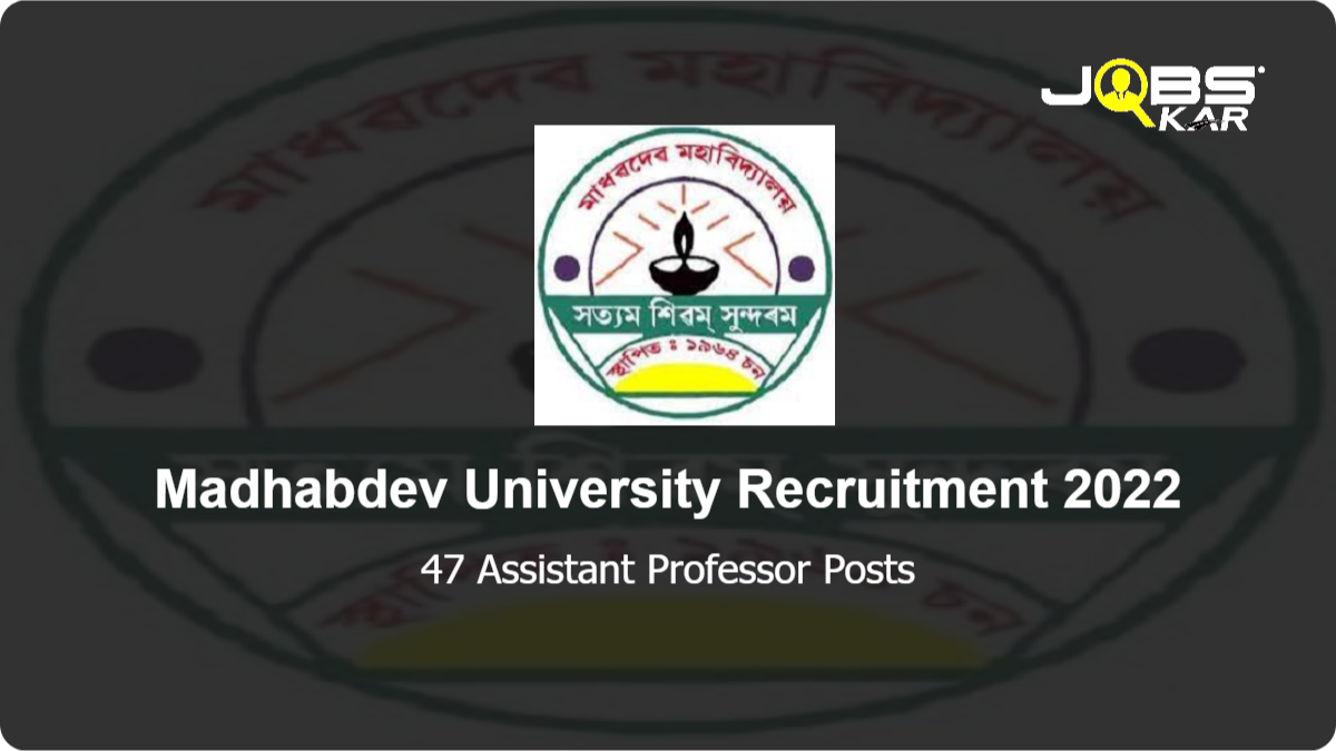 Madhabdev University Recruitment 2022: Apply for 47 Assistant Professor Posts