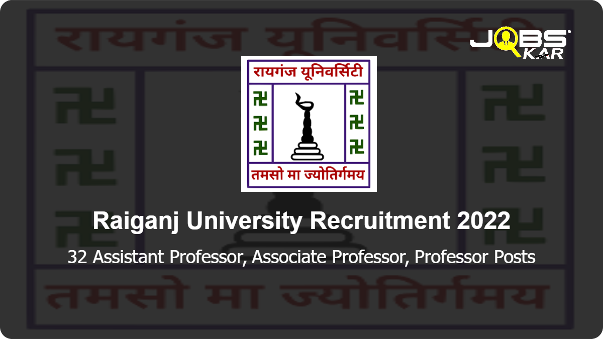 Raiganj University Recruitment 2022: Apply for 32 Assistant Professor, Associate Professor, Professor Posts