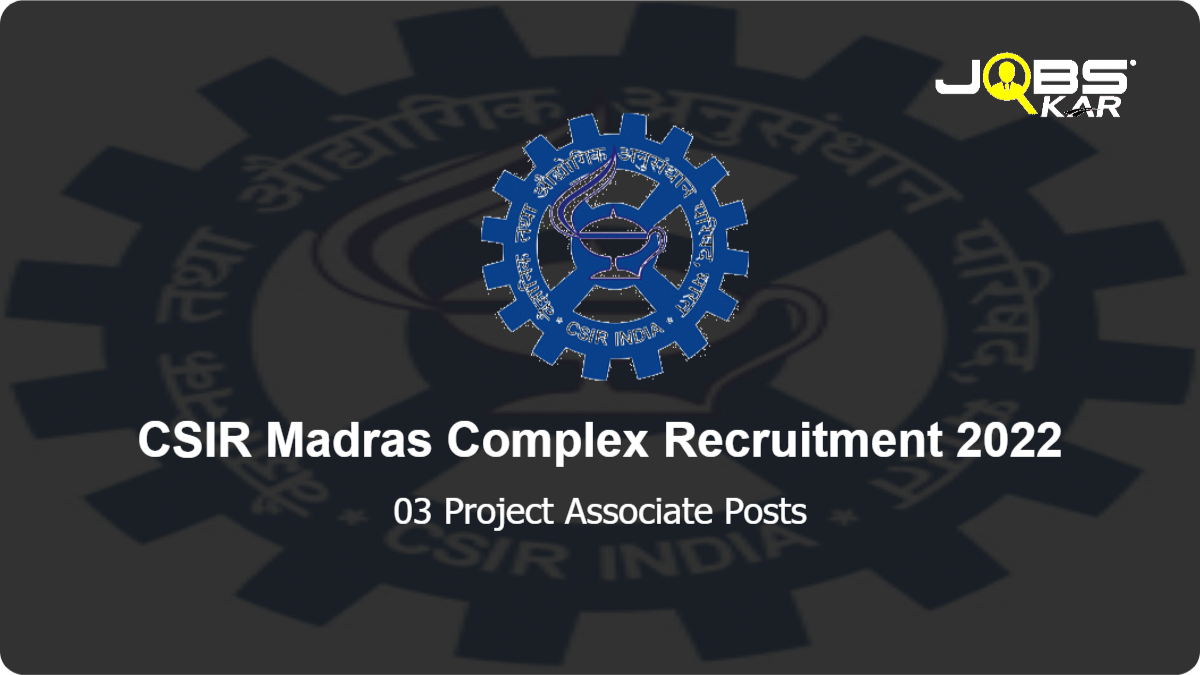CSIR Madras Complex Recruitment 2022: Apply Online for Project Associate Posts