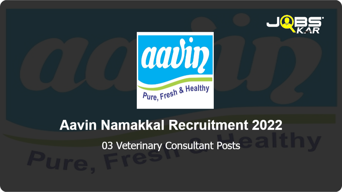 Aavin Namakkal Recruitment 2022: Walk in for Veterinary Consultant Posts