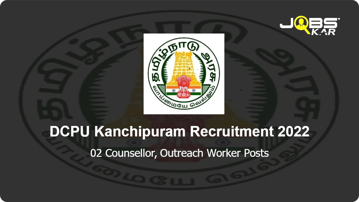DCPU Kanchipuram  Recruitment 2022: Apply for Counsellor, Outreach Worker Posts