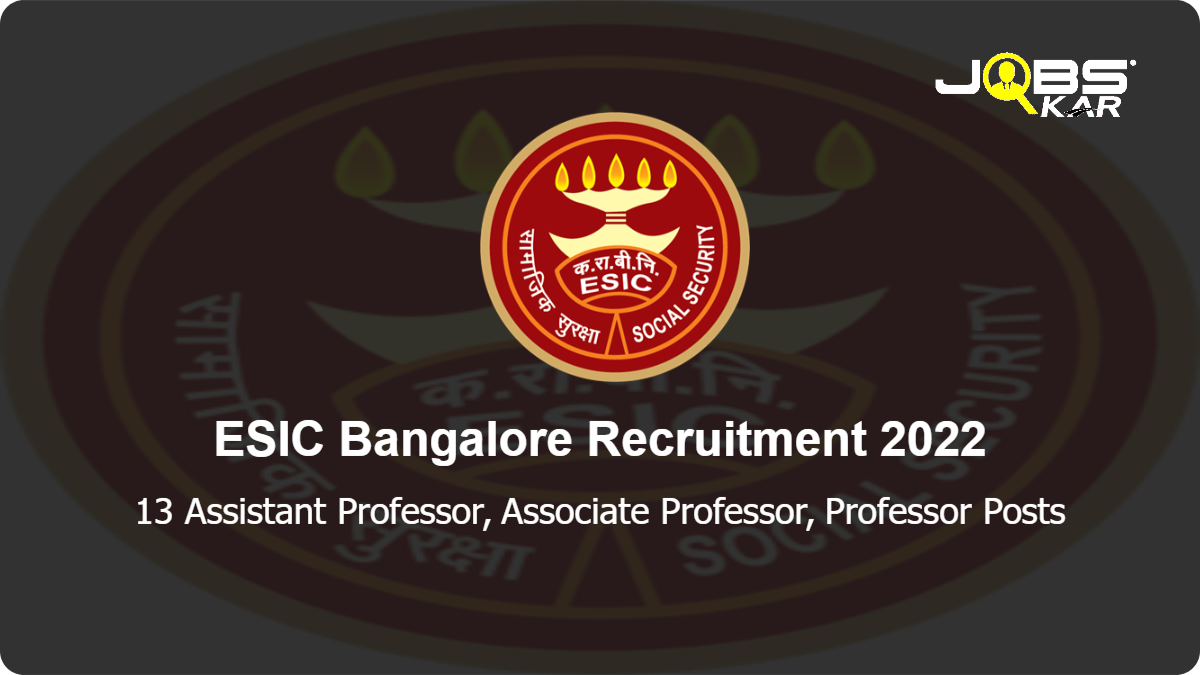 ESIC Bangalore Recruitment 2022: Apply for 13 Assistant Professor, Associate Professor, Professor Posts