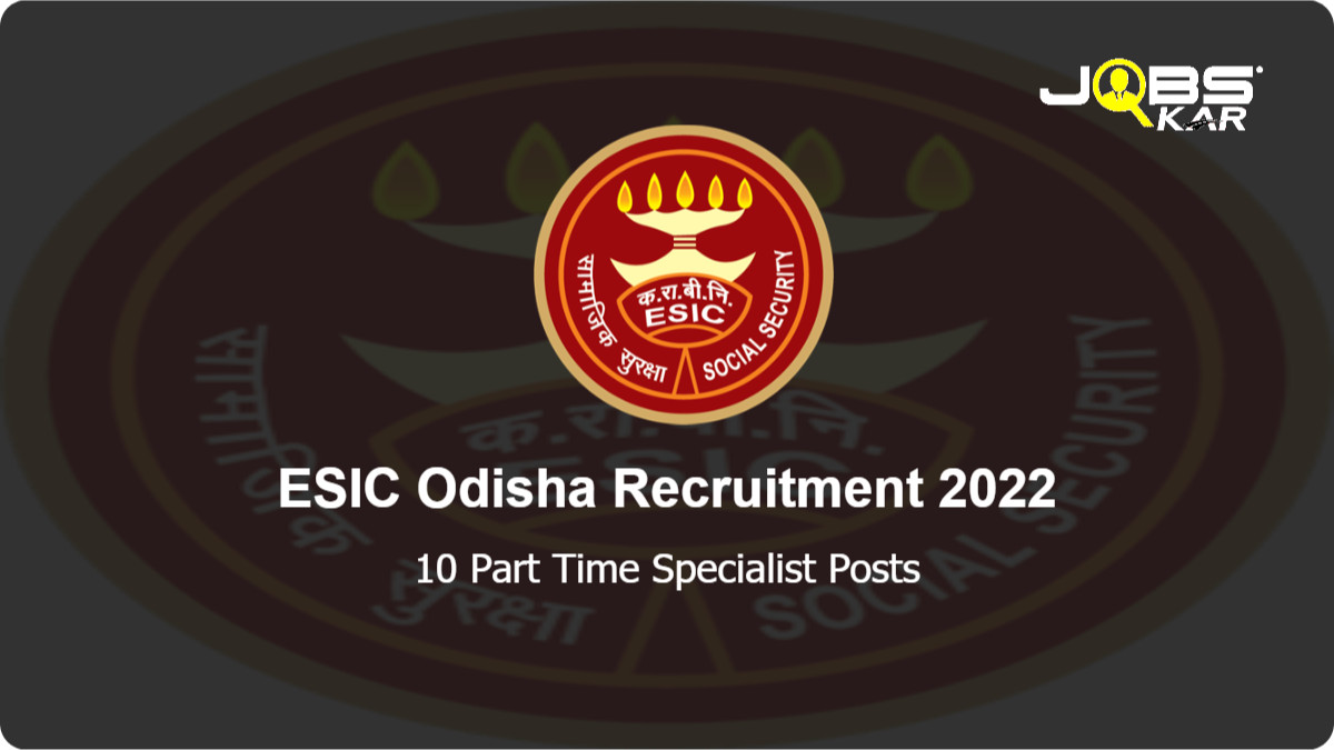 ESIC Odisha Recruitment 2022: Apply for 10 Part Time Specialist Posts