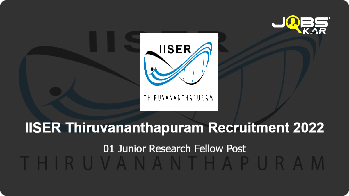 IISER Thiruvananthapuram Recruitment 2022: Apply Online for Junior Research Fellow Post