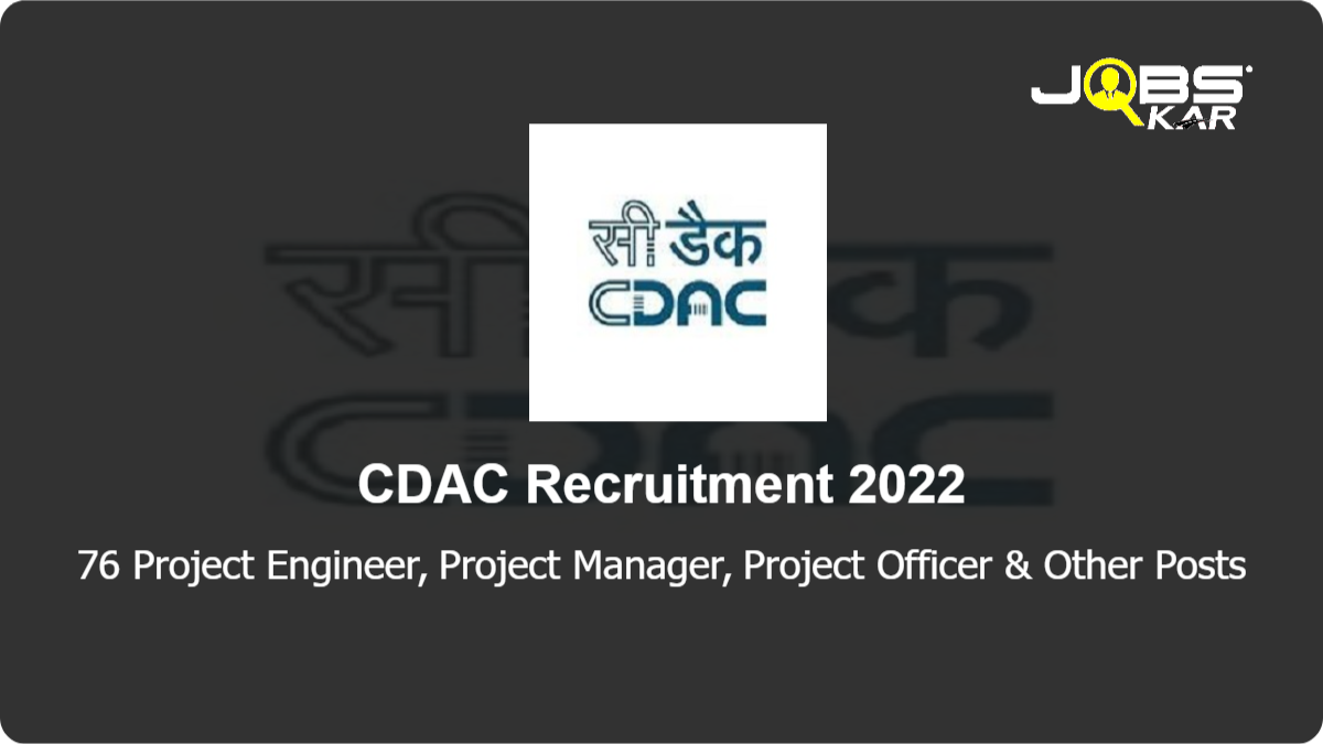 CDAC Recruitment 2022: Apply for 76 Project Engineer, Project Manager, Project Officer, Senior Project Engineer Posts
