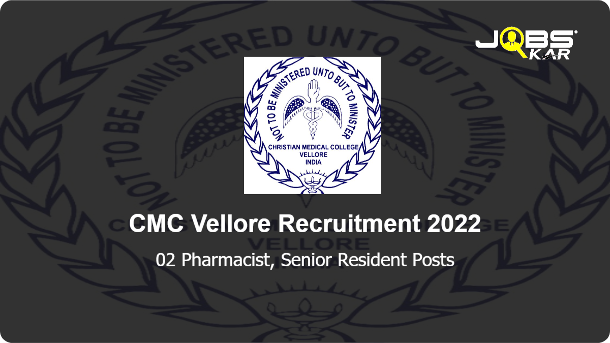 CMC Vellore Recruitment 2022: Apply Online for Pharmacist, Senior Resident Posts