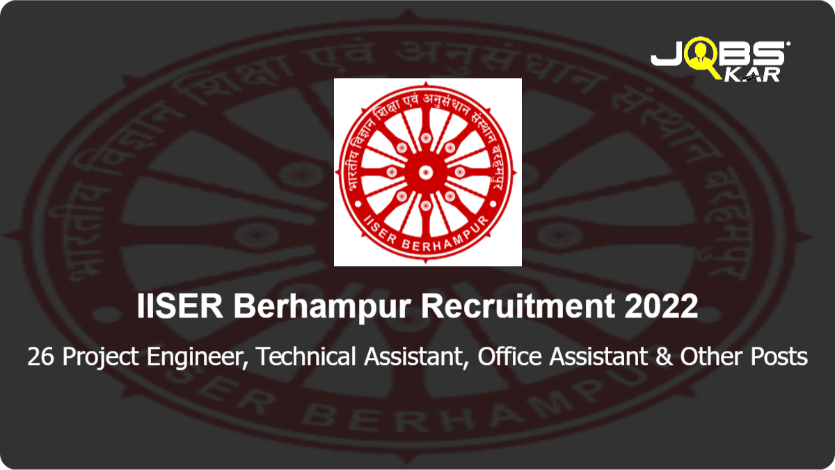 IISER Berhampur Recruitment 2022: Apply Online for 26 Project Engineer, Technical Assistant, Office Assistant, Nurse & Other Posts