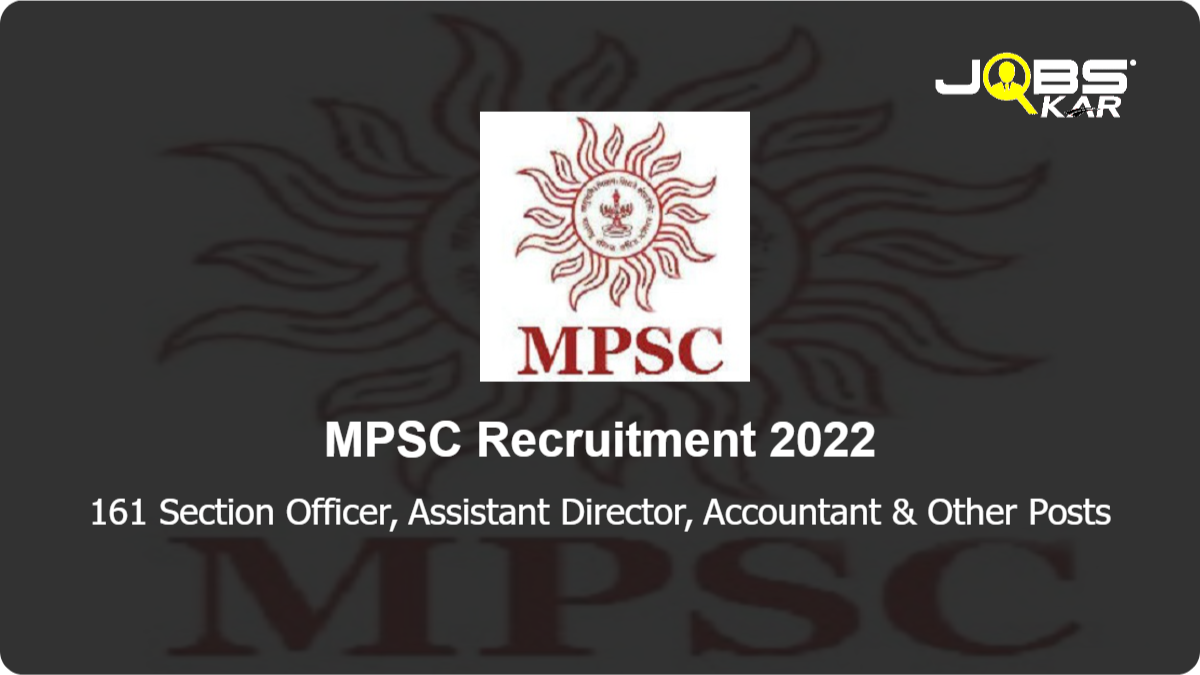 MPSC Recruitment 2022: Apply Online for 161 Section Officer, Assistant Director, Accountant, Assistant Commissioner, Deputy Superintendent & Other Posts