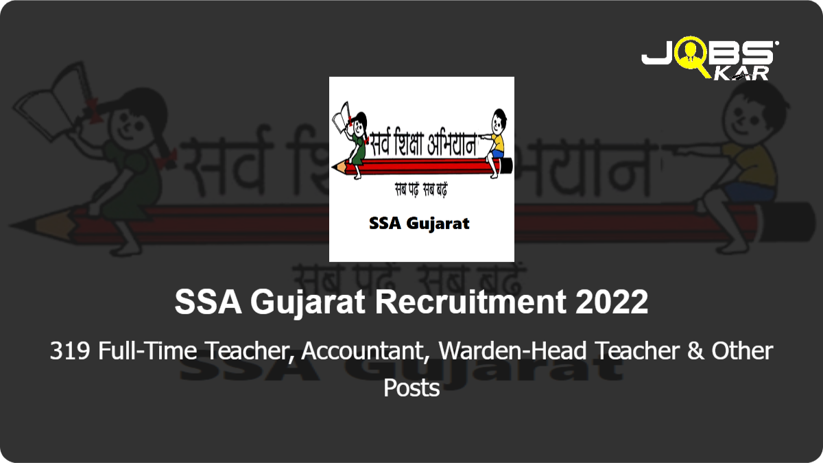 SSA Gujarat Recruitment 2022: Apply Online for 319 Full-Time Teacher, Accountant, Warden-Head Teacher, Assistant Warden Posts
