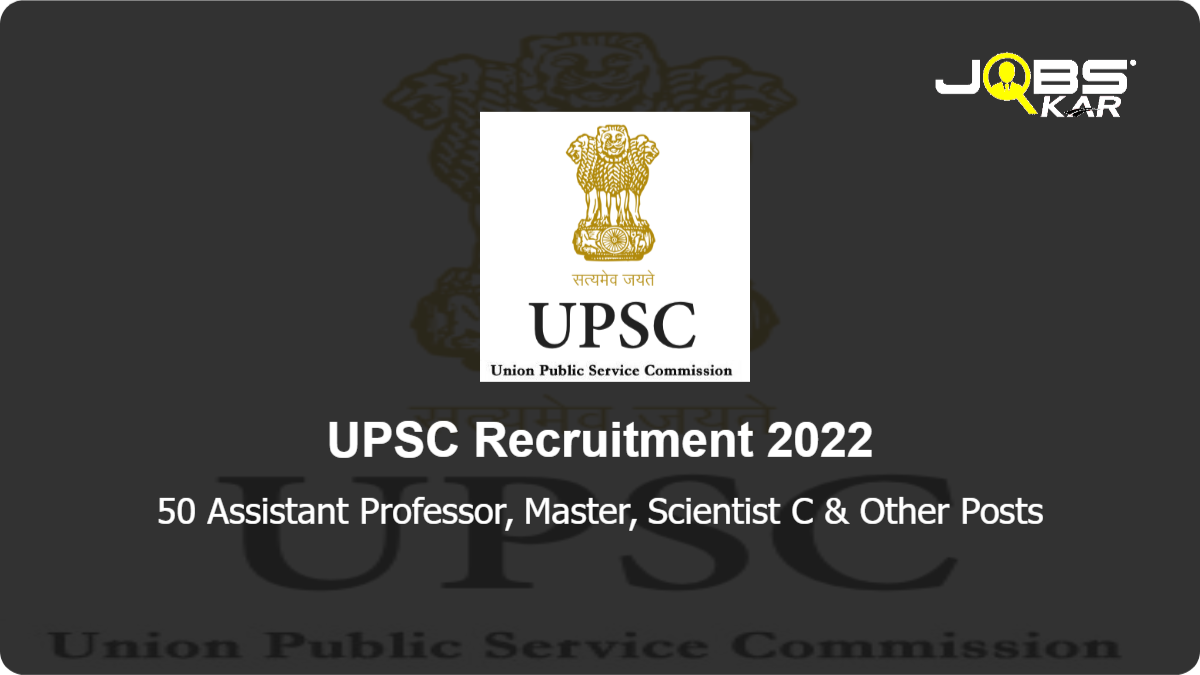 UPSC Recruitment 2022: Apply Online for 50 Assistant Professor, Scientist B & C, Assistant Director & Other Posts