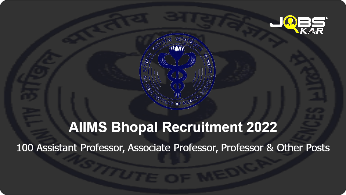 AIIMS Bhopal Recruitment 2022: Apply Online for 100 Assistant Professor, Associate Professor, Professor, Additional Professor Posts