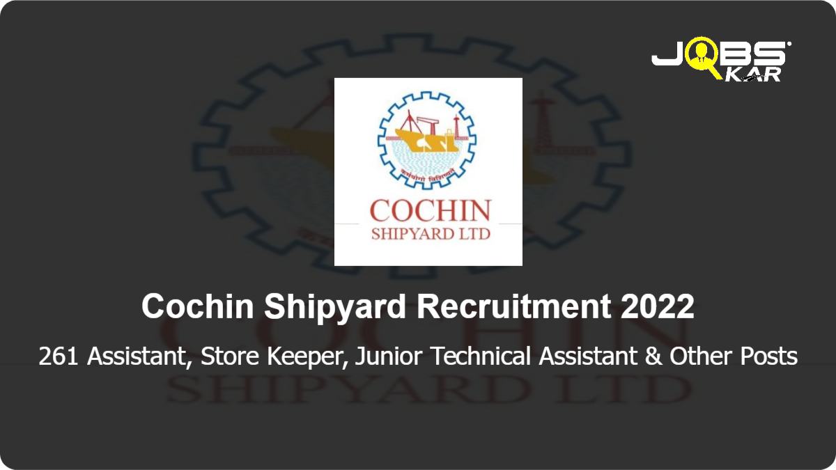Cochin Shipyard Recruitment 2022: Apply Online for 261 Assistant, Store Keeper, Junior Technical Assistant, Plumber & Other Posts