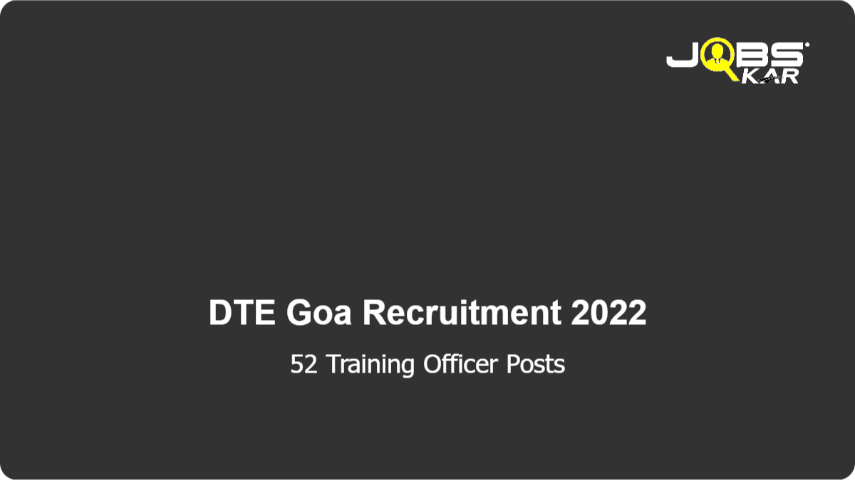 DTE Goa Recruitment 2022: Apply for 52 Training Officer  & Other Posts