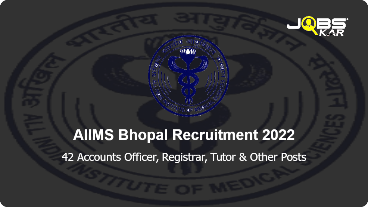AIIMS Bhopal Recruitment 2022: Apply Online for 42 Accounts Officer, Registrar, Tutor, Deputy Medical Superintendent, Medical Physicist Posts