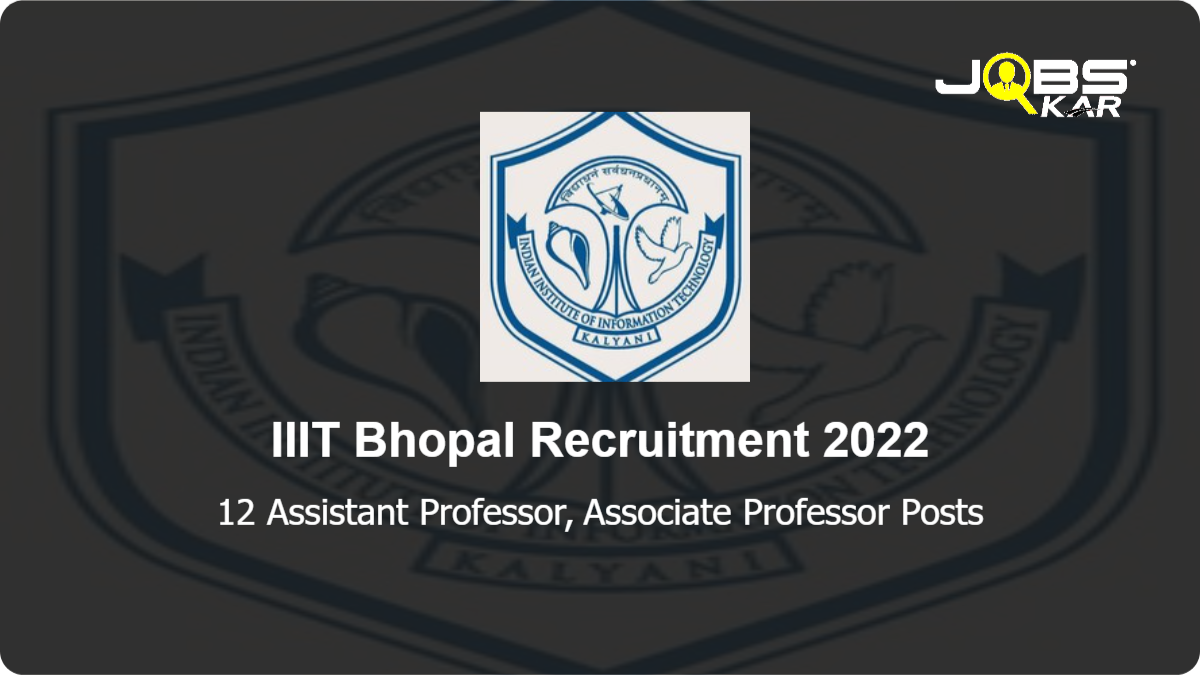 IIIT Bhopal Recruitment 2022: Apply for 12 Assistant Professor, Associate Professor Posts