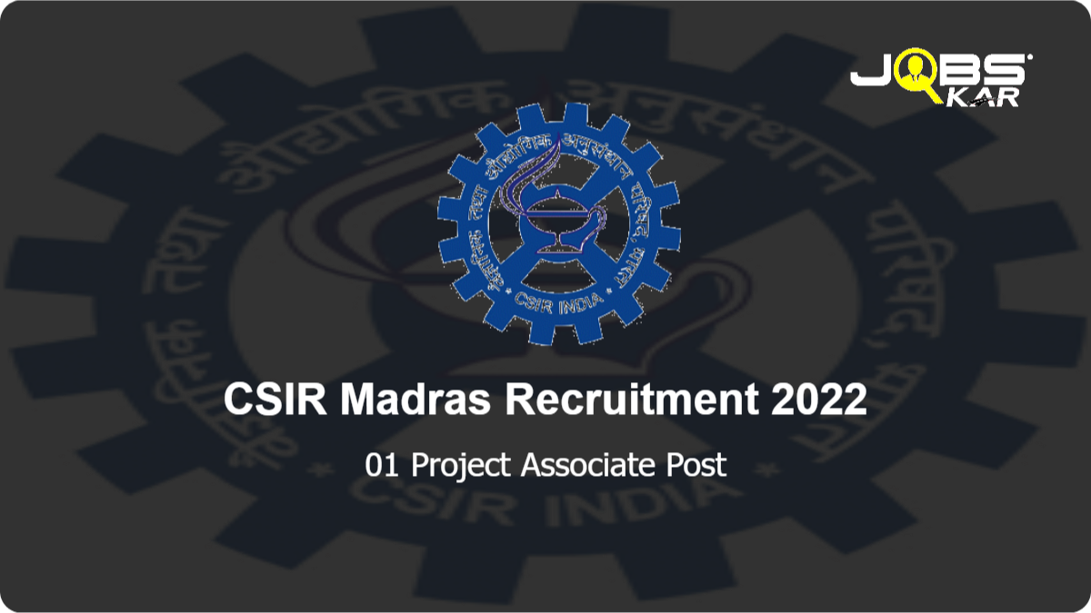 CSIR Madras Recruitment 2022: Walk in for Project Associate Post